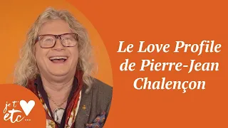Le Love Profile de Pierre-Jean Chalençon - Je t'aime etc S03