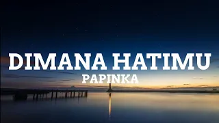 Papinka - Dimana Hatimu (Lyrics)