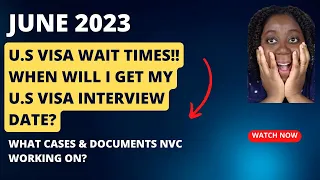 U.S Visa Appointment Wait Times | NVC Latest Case Processing Times | June 2023 | Ita's Corner