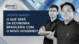 UPDATE MACRO: O QUE SERÁ DA ECONOMIA BRASILEIRA COM O NOVO GOVERNO? | Podcast Genial Analisa