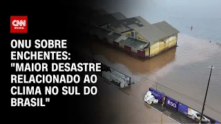 ONU sobre enchentes: "Maior desastre relacionado ao clima no sul do Brasil" | CNN PRIME TIME