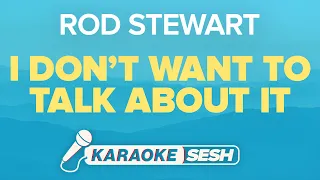 Rod Stewart - I Don't Want to Talk About It (Karaoke)