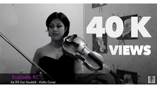 Ae Dil Hai Mushkil | Violin Cover | Kushmita KC | Arijit Sing | Ranbir Kapoor