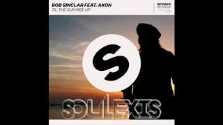 Bob Sinclar feat. Akon - Til The Sun Rise Up (Soulexis's  Deep RWK)