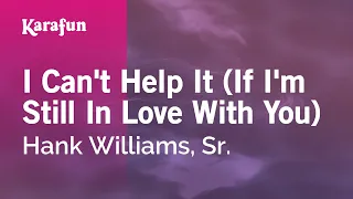 I Can't Help It (If I'm Still In Love With You) - Hank Williams, Sr. | Karaoke Version | KaraFun