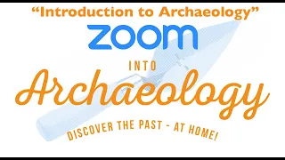 Zoom into Archaeology: Intro to Archaeology for Kids!