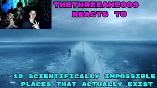 TheThreeAmigos Reacts To 10 scientifically impossible places that actually exist