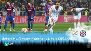 Robert Murić nakon Hajduka - 16. kolo (2021./2022.)