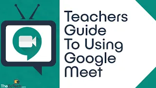 How To Use Google Meet - Teachers Guide For Distance Learning Tutorial