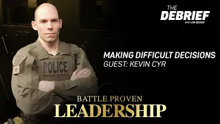 Battle Proven Leadership: Kevin Cyr - Making Difficult Decisions