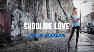 Organ Bassline   Show Me Love 2016
