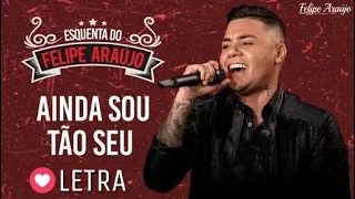 Felipe Araújo - Ainda Sou Tão Seu ( Letra ) #EsquentaFelipeAraújo