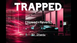 TRAPPED [Slowed+Reverb] | Bir & Dhanju | Nik Edits | New Punjabi Song 2023 |
