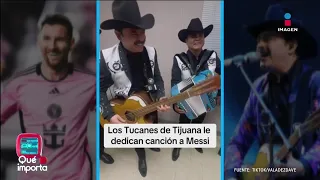 Los Tucanes de Tijuana le dedican una canción a Messi | Qué Importa