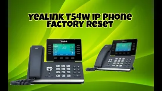 Yealink SIP- T54w iP Phone Factory Reset