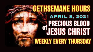 Gethsemane Hours - April 8, 2021 Weekly Devotion to the Precious Blood of Jesus Christ