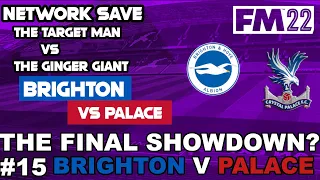 FM22 Brighton vs Palace Network Save - Episode 15:  THE FINAL SHOWDOWN