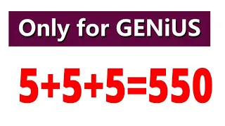 How is it possible that 5+5+5 = 550?   Solve it Mind Puzzle - 5 + 5 + 5 = 550