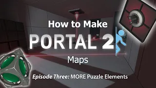 How to Make Portal 2 Maps - Ep3: MORE Puzzle Elements (And some other things)