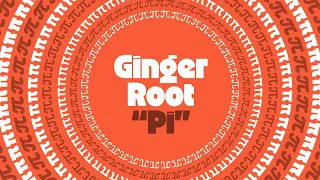 Ginger Root — “Pi”