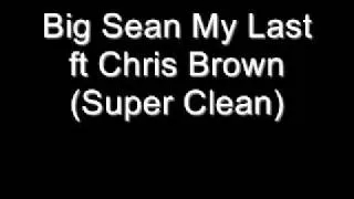 Big Sean My Last ft Chris Brown (Super Clean)