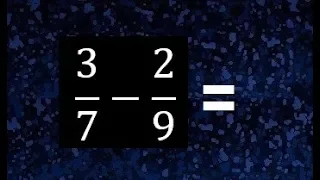 3/7 menos 2/9 , resta de fracciones 3/7 - 2/9