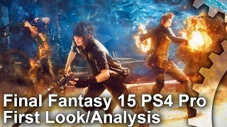 [4K] Final Fantasy 15: PS4 Pro Gameplay - First Look/Tech Analysis