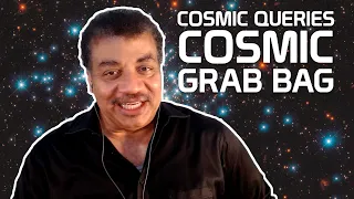 StarTalk Podcast: Cosmic Queries – Cosmic Grab Bag