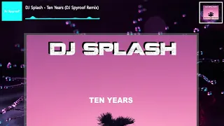 DJ Splash - Ten Years (DJ Spyroof Remix)