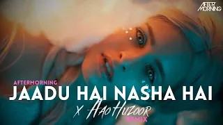 Jaadu Hai Nasha Hai x Aao Huzoor | Aftermorning Remix