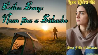 Nzan Jina A Sükacho||Love Lifted Me|| Lotha Gospel Song With Lyrics
