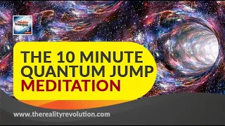 THE 10 MINUTE QUANTUM JUMP MEDITATION