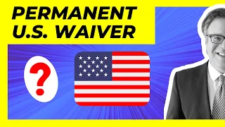 Permanent U.S. Entry Waiver - What You Need to Know