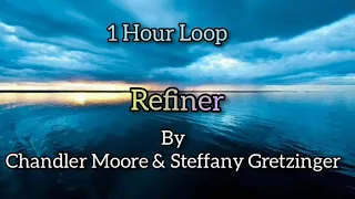 Refiner by Chandler Moore & Steffany Gretzinger | Refiner 1 Hour Loop