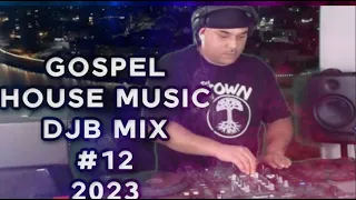 GOSPEL HOUSE MUSIC  DJB #12         06/09/2023