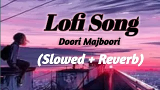 Doori Majboori | Nepali Song | Lofi Song | Slowed and Reverb | दूरी मजबूरी। लोफी सॉन्ग।