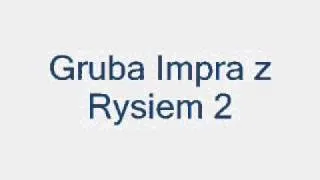 Gruba Impra z Rysiem 2