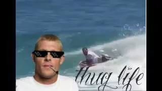 Mick fanning THUG LIFE