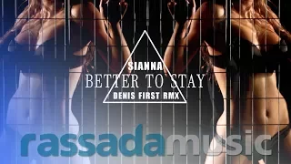 SIANNA - Better To Stay (Denis First Remix)