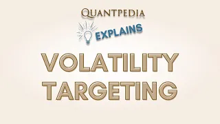 Quantpedia Explains - Volatility Targeting