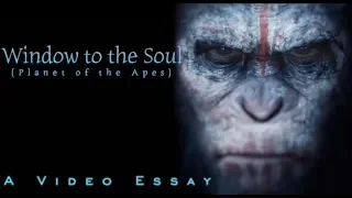 Window to the Soul (Planet of the Apes) |  Video Essay (2019)