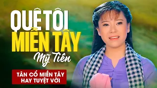 Tân Cổ Miền Tây Hay Tuyệt Vời | Quê Tôi Miền Tây - Mỹ Tiên