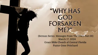 “WHY HAS GOD FORSAKEN ME?” - (Messages From The Cross – Part III)