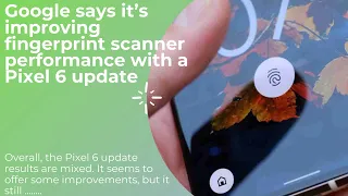 Google says it’s improving fingerprint scanner performance with a Pixel 6 update