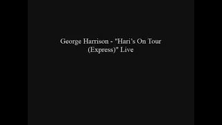 George Harrison - "Hari’s On Tour (Express)" Live