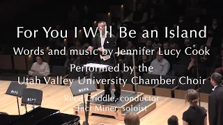 For You I Will Be an Island by Jennifer Lucy Cook - UVU Chamber Choir