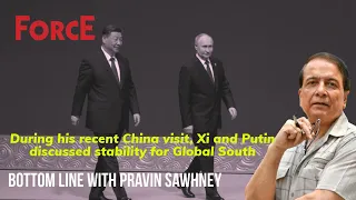 Bottom Line with Pravin Sawhney - Russian-Chinese Strategic Roadmap to 2030 | Force Magazine