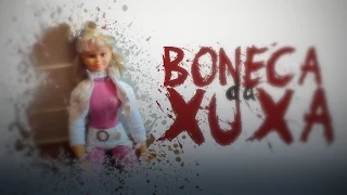 LENDAS URBANAS: BONECA DA XUXA