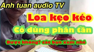 Loa kẹo kéo có dùng được phân tần không ( anh tuan audio TV )