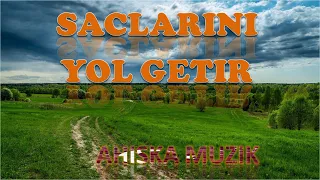 SACLARINI YOL GETIR (AHISKA MÜZIK)(Ахыска)